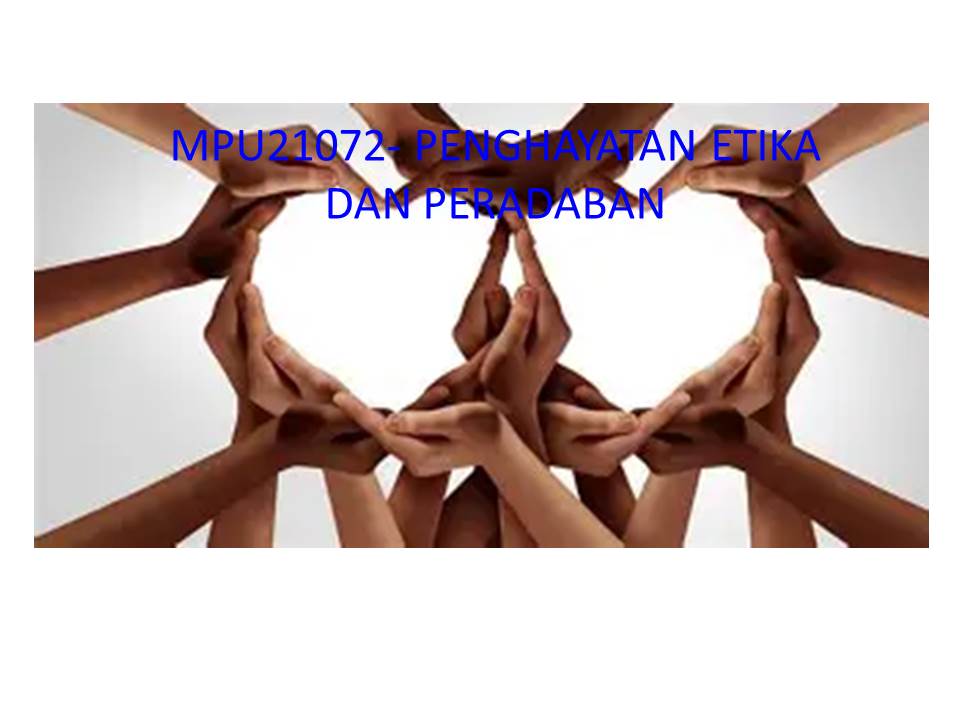 MPU21072 - PENGHAYATAN ETIKA DAN PERADABAN