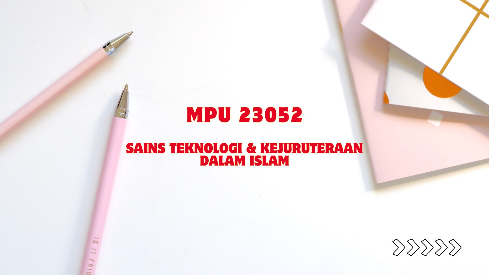 MPU23052 - SAINS, TEKNOLOGI &amp; KEJURUTERAAN DALAM ISLAM